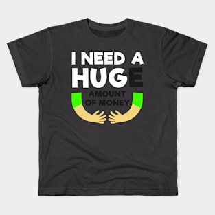 I need huge of money Kids T-Shirt